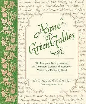 ANNE OF GREEN GABLES: THE COMPLETE NOVEL, FEATURING THE CHARACTERS' LETTERS AND MEMENTOS, WRITTEN AND FOLDED BY HAND (HANDWRITTEN CLASSICS)