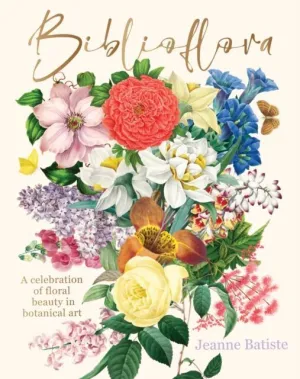 BIBLIOFLORA - A CELEBRATION OF FLORAL BEAUTY IN BOTANICAL ART