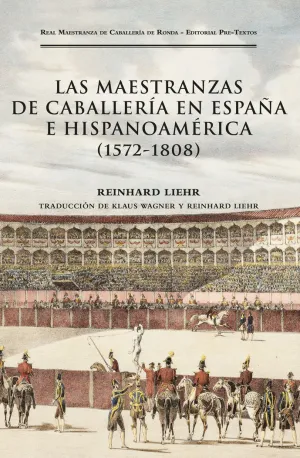 LAS MAESTRANZAS DE CABALLERÍA EN ESPAÑA E HISPANOAMÉRICA (1572-1808)
